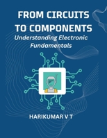 From Circuits to Components: Understanding Electronic Fundamentals B0CWCH89KZ Book Cover