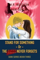 STAND FOR SOMETHING -Or- THE BLOOD NEVER FORGETS (Dani Series) 1968965092 Book Cover