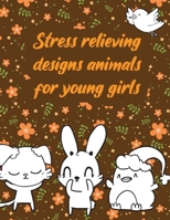 Stress relieving designs animals for young girls: A valuable and beautiful coloring book that helps to build your child confidence and Intelligence (100% children friendly Original Illustrations) B088B6BQW7 Book Cover