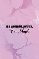 In a World Full Of Fish, Be A Shark: All Purpose 6x9" Blank Lined Notebook Journal Way Better Than A Card Trendy Unique Gift Pink Texture Different 1694680029 Book Cover
