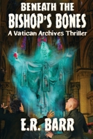 BENEATH THE BISHOP’S BONES: A Vatican Archives Thriller 1956867422 Book Cover