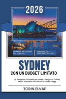 SYDNEY CON UN BUDGET LIMITATO: Una guida turistica del 2026 per scoprire le destinazioni più convenienti della vivace città australiana B0FVXGKZ9B Book Cover