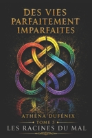 Des vies parfaitement imparfaites: Les racines du mal - TOME 5 - (French Edition) B0H21MPM5N Book Cover