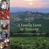 A Family Farm in Tuscany: Recipes and Stories from Fattoria Poggio Alloro 0940672839 Book Cover