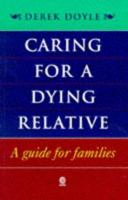 Caring for A Dying Relative: A Guide for Families 0192624873 Book Cover