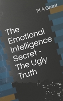 The Emotional Intelligence Secret - The Ugly Truth 1519791194 Book Cover
