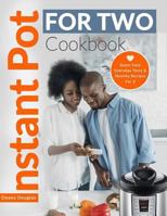 Instant Pot For Two Cookbook: Super Easy Everyday Tasty & Healthy Recipes For 2 1731549997 Book Cover