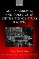 Age, Marriage, and Politics in Fifteenth-Century Ragusa (Oxford Studies in Social and Cultural Anthropology) 0198234120 Book Cover