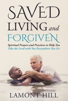 Saved Living and Forgiven: Spiritual Prayers and Practices to Help You Take the Lord with You Everywhere You Go 0578794829 Book Cover