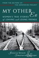 My Other Ex: Women's True Stories of Losing and Leaving Friends 0692272585 Book Cover