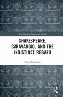 Shakespeare, Caravaggio, and the Indistinct Regard 0815376340 Book Cover
