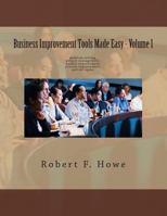 Business Improvement Tools Made Easy: Volume 1 149929428X Book Cover