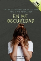 En mi oscuridad: Entre la nostalgia de lo que fue y no podrá ser B0BR9DQPYH Book Cover