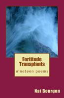 Fortitude Transplants: nineteen poems 1975630963 Book Cover