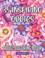 35 Inspiring Quotes Adult Coloring Book (Volume 1): Positive Affirmation Motivational Sayings Coloring Book For Adult Increasing Confidence And Stress Relaxation Relief B08C8YKDPD Book Cover