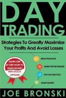 Day Trading: Strategies to Greatly Maximize Your Profits and Avoid Losses 1533587337 Book Cover