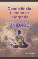 Consciência Luminosa Integrada: UNIDADE (Portuguese Edition) 659011420X Book Cover