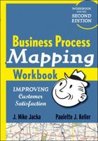 Business Process Mapping Workbook: Improving Customer Satisfaction 0470446285 Book Cover