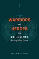 Warriors and Heroes of a Different Kind: Battling Kidney Failure 1717396747 Book Cover