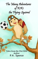 The Many Adventures of Kiki the Flying Squirrel: Tales from the Dirt Hills 1736258435 Book Cover