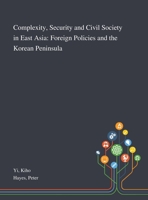 Complexity, Security and Civil Society in East Asia: Foreign Policies and the Korean Peninsula 1783741120 Book Cover