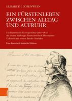 Ein Furstenleben Zwischen Alltag Und Aufruhr: Die Franzosische Korrespondenz 1772-1801 Des Letzten Salzburger Fursterzbischofs Hieronymus Colloredo ... Geschichte Osterreichs, 121) 3205214625 Book Cover