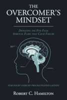The Overcomer's Mindset: Defeating the Five Fatal Spiritual Flaws That Cause Failure B0G6NRJJST Book Cover