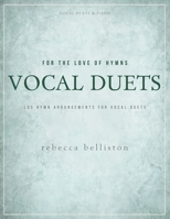 For the Love of Hymns: Vocal Duets: LDS Hymn Arrangements for Vocal Duets 0998377694 Book Cover