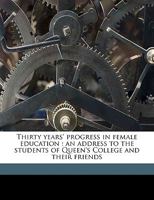 Thirty Years' Progress in Female Education: An Address to the Students of Queen's College and Their Friends Volume Talbot Collection of British Pamphlets 1363507133 Book Cover