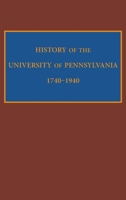 History of the University of Pennsylvania, 1740-1940 0812246500 Book Cover