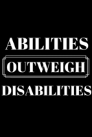 Abilities Outweigh Disabilities - Special ED Teacher Journal: Inspirational Notebook, Motivational Quote Notebook, Funny Anniversary Bridesmaid Best Friends Best Gift Notebook 1700455060 Book Cover