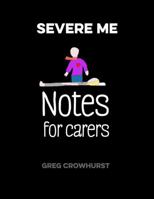 Severe ME : Notes for Carers 1326271865 Book Cover