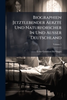 Biographien Jetztlebender Aerzte Und Naturforscher In Und Ausser Deutschland, Volume 1 1176042122 Book Cover
