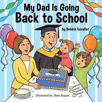 My Dad is Going Back to School 0578500124 Book Cover