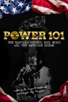 Power 101: The Harvard Report, Soul Music, and The American Dream 0998782238 Book Cover