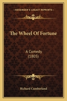 The Wheel of Fortune; A Comedy 1170454348 Book Cover