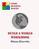 Build A World Workbook: Story Building Blocks 1475106017 Book Cover