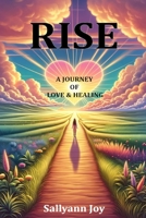 RISE: A Journey of Love and Healing 0975624113 Book Cover