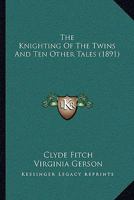 The Knighting of the Twins: And Ten Other Tales 1437304613 Book Cover