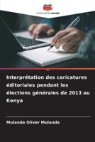 Interprétation des caricatures éditoriales pendant les élections générales de 2013 au Kenya (French Edition) 6209053092 Book Cover