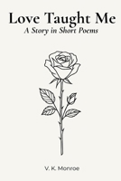Love Taught Me: A Story in Short Poems B0FR3K212N Book Cover