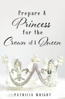 Prepare A Princess for the Crown of A Queen 1630508330 Book Cover