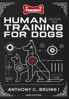 Human Training For Dogs B0FVD2PX28 Book Cover