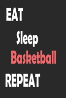 Eat Sleep Basketball Repeat: Sports Notebook Gift: Lined Notebook / Journal Gift 167757318X Book Cover