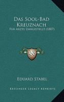 Das Sool-Bad Kreuznach: Fur Arzte Dargestellt (1887) 1160375968 Book Cover
