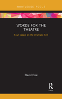 Words for the Theatre: Four Essays on the Dramatic Text 113824063X Book Cover