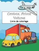 Camions, Avions, Voitures Livre de coloriage: Livres d'activit�s pour les enfants d'�ge pr�scolaire 1655348426 Book Cover