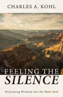 Feeling the Silence: Welcoming Wisdom into the Male Soul 1666706078 Book Cover