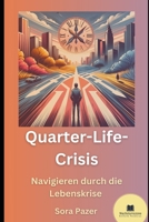 Die Quarter-Life-Crisis: Navigieren durch die Lebenskrise (German Edition) B0CT5NQKPC Book Cover