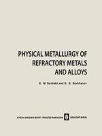 Physical metallurgy of refractory metals and alloys 1468415743 Book Cover